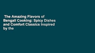The Amazing Flavors of Bengali Cooking: Spicy Dishes and Comfort Classics Inspired by the