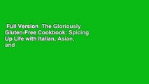 Full Version  The Gloriously Gluten-Free Cookbook: Spicing Up Life with Italian, Asian, and