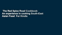 The Red Spice Road Cookbook: An experience in cooking South-East Asian Food  For Kindle