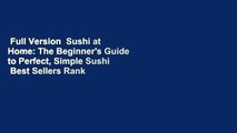 Full Version  Sushi at Home: The Beginner's Guide to Perfect, Simple Sushi  Best Sellers Rank : #3