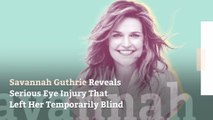 Savannah Guthrie Reveals Serious Eye Injury That Left Her Temporarily Blind