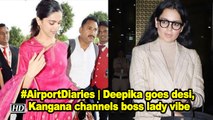 #AirportDiaries Deepika goes desi, Kangana channeled  Boss lady vibe
