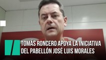 Tomás Roncero apoya la iniciativa del pabellón José Luis Morales