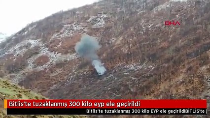 Bitlis'te tuzaklanmış 300 kilo eyp ele geçirildi