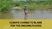 Climate change to blame for the ongoing floods