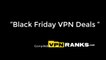 3 Best Black Friday and Cheap VPN Deals 2019 [85% Discount]