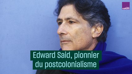 Edward Said, pionnier du postcolonialisme - #CulturePrime