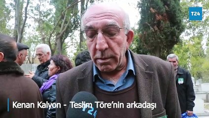 Kızları ve arkadaşları Teslim Töre'yi anlattı: Onun gözlerine bakan mücadele kararlılığını görürdü