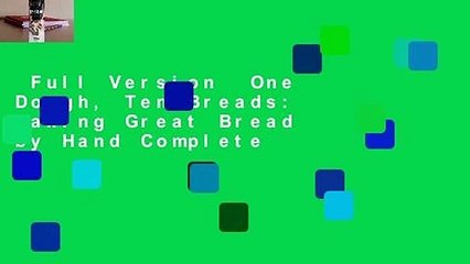 Full Version  One Dough, Ten Breads: Making Great Bread by Hand Complete