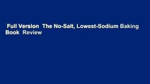 Full Version  The No-Salt, Lowest-Sodium Baking Book  Review