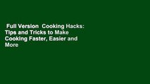 Full Version  Cooking Hacks: Tips and Tricks to Make Cooking Faster, Easier and More Fun, with