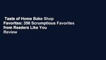 Taste of Home Bake Shop Favorites: 350 Scrumptious Favorites from Readers Like You  Review