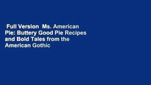 Full Version  Ms. American Pie: Buttery Good Pie Recipes and Bold Tales from the American Gothic