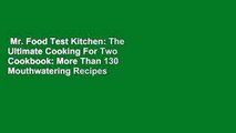 Mr. Food Test Kitchen: The Ultimate Cooking For Two Cookbook: More Than 130 Mouthwatering Recipes