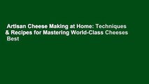 Artisan Cheese Making at Home: Techniques & Recipes for Mastering World-Class Cheeses  Best