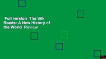 Full version  The Silk Roads: A New History of the World  Review