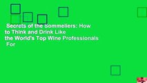 Secrets of the Sommeliers: How to Think and Drink Like the World's Top Wine Professionals  For