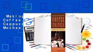 Making Your Own Gourmet Coffee Drinks: Espressos, Cappuccinos, Lattes, Mochas, and More! Complete