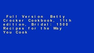 Full Version  Betty Crocker Cookbook, 11th edition, Bridal: 1500 Recipes for the Way You Cook