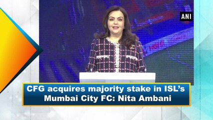 CFG acquires majority stake in ISL’s Mumbai City FC: Nita Ambani