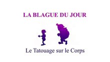 Le Tatouage sur le Corps - La blague du jour