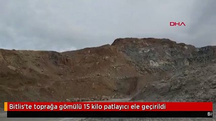 Bitlis'te toprağa gömülü 15 kilo patlayıcı ele geçirildi