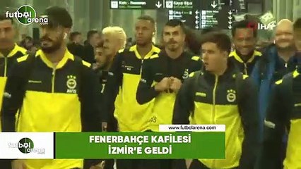 Fenerbahçe kafilesi İzmir'e geldi
