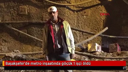Başakşehir'de metro inşaatında göçük 1 işçi öldü