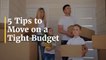 5 Tips to Move on a Tight Budget