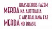 Brasileiros fazem merda na Australia e Australiana faz merda no Brasil - EMVB - Emerson Martins Video Blog 2014