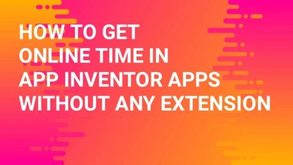How to get online time in App Inventor apps without any extension and 100% free