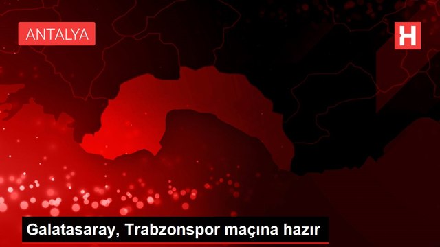 Galatasaray, Trabzonspor maçına hazır