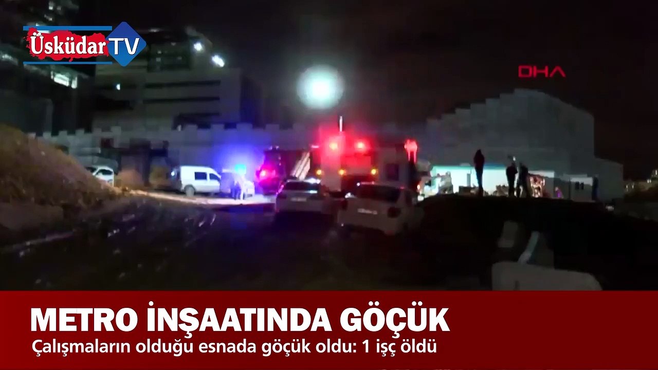 metro inşaatı sırasında meydana gelen göçükte 1 işçi öldü