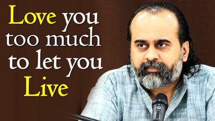 Love you too much to let you live || Acharya Prashant (2018)