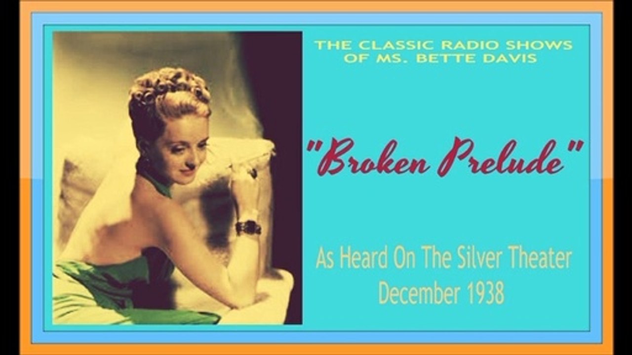 BETTE  DAVIS RADIO CLASSIC: BROKEN PRELUDE - PART ONE AIRED ON THE sILVER THATER 1938