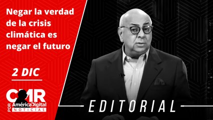 Editorial: "Negar la verdad de la crisis climática es negar el futuro"