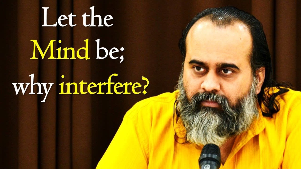 Let the mind be; why interfere? || Acharya Pras...