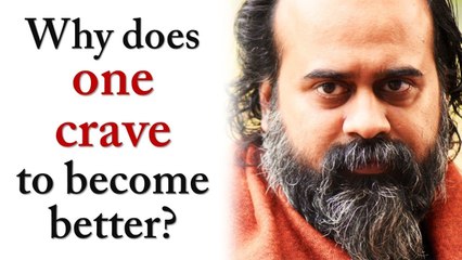 Why does one crave to become better? || Acharya Prashant (2018)