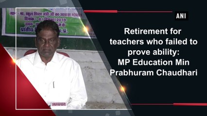 Retirement for teachers who failed to prove ability: MP Education Min Prabhuram Chaudhari