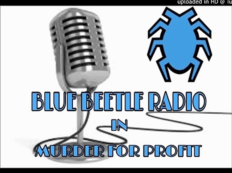 BLUE BEETLE RADIO: CHAPTER 3: MURDER FOR PROFIT