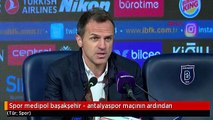 Spor medipol başakşehir - antalyaspor maçının ardından