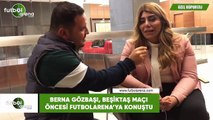 Berna Gözbaşı, Beşiktaş maçı öncesi FutbolArena'ya konuştu