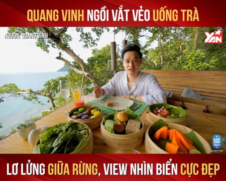 QUANG VINH NGỒI VẮT VẺO UỐNG TRÀ LƠ LỬNG GIỮA RỪNG, VIEW NHÌN BIỂN CỰC ĐẸP II YANNEWS