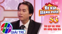 Bí Kíp Hạnh Phúc - Tập 53[2]: Tác hại của rượu bia đối với sức khỏe