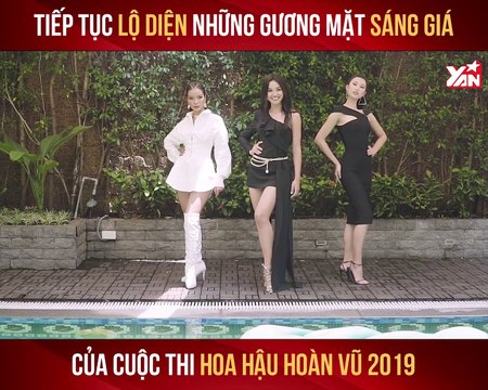 LỘ DIỆN THÊM NHỮNG GƯƠNG MẶT SÁNG GIÁ CỦA CUỘC THI HOA HẬU HOÀN VŨ 2019 II YANNEWS