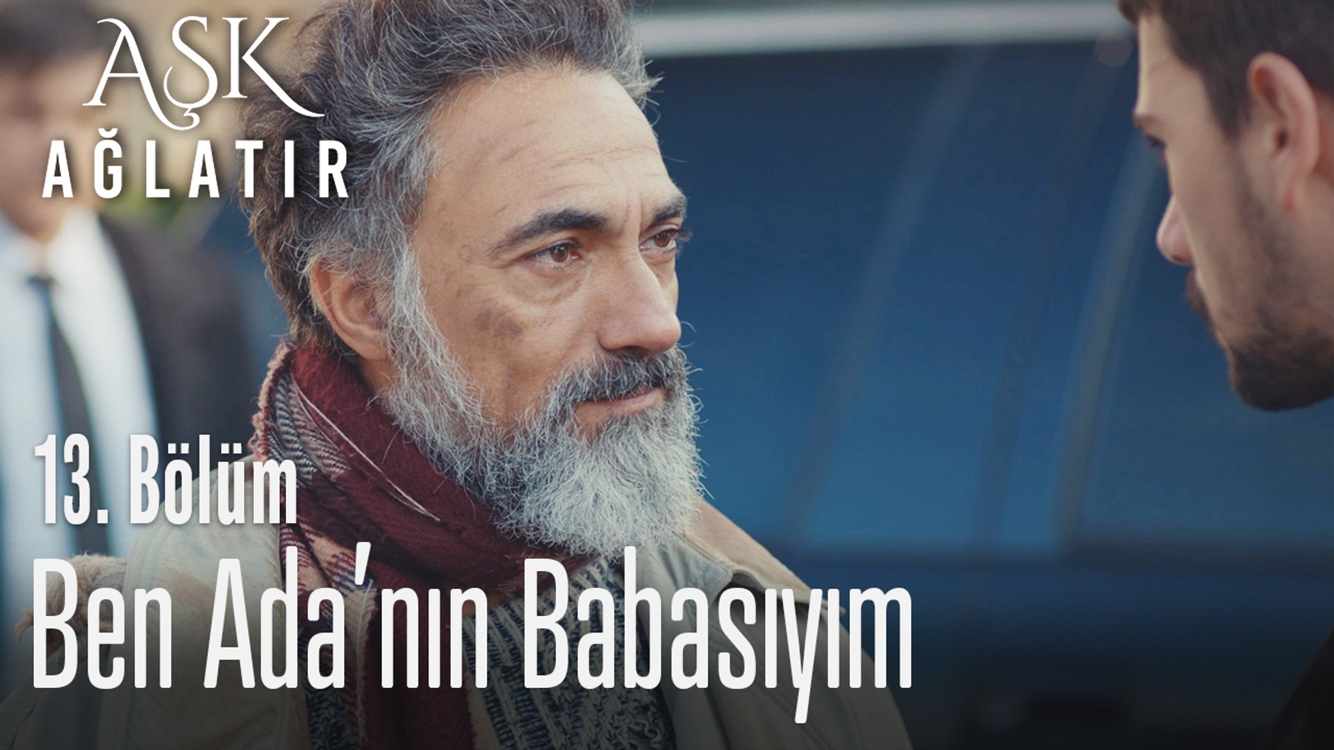 Ben Adanın Babasıyım Aşk Ağlatır 13 Bölüm