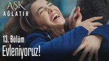 Evleniyoruz - Aşk Ağlatır 13. Bölüm