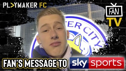 Fan TV | Leicester City fan delivers angry message to Sky Sports