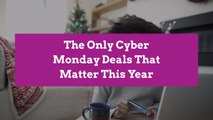 The Only Cyber Monday Deals That Matter This Year