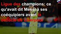 Ligue des champions: ce qu'avait dit Messi à ses coéquipiers avant la débâcle de Liverpool